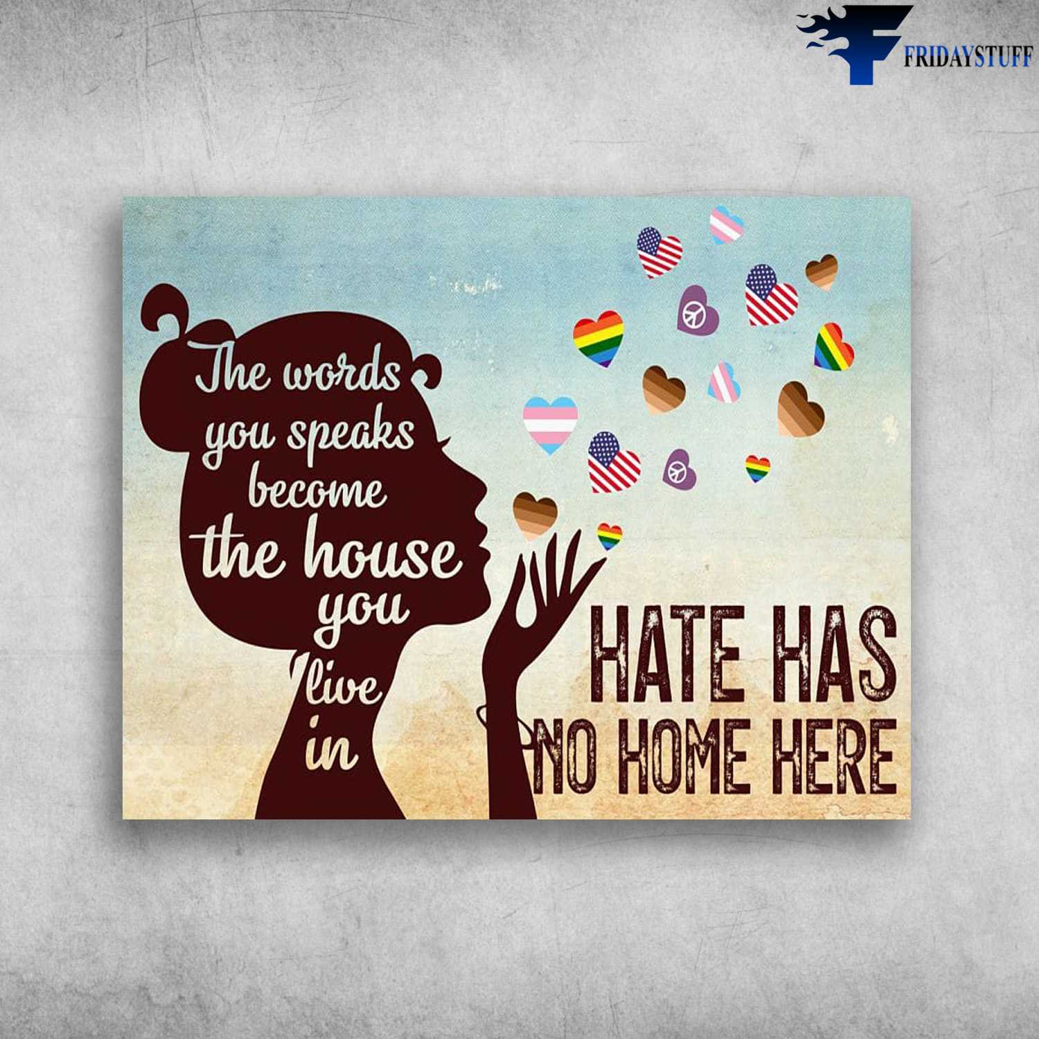 Awareness Poster, Discriminating Awareness, The Words You Speaks, Become The House You Live In, Hate Has No Home Here