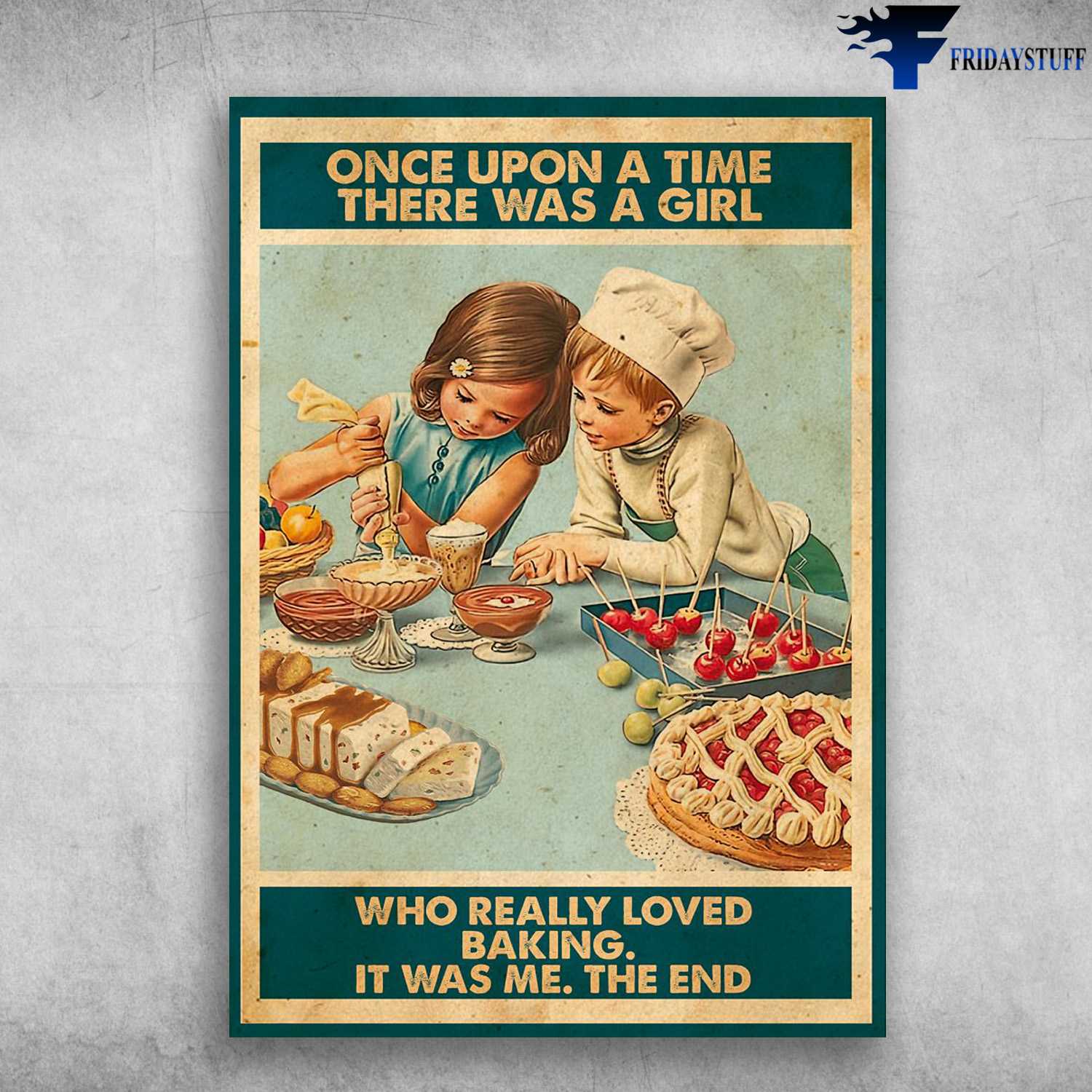 Baking Lover, Baking Decor Poster, Once Upon A Time, There Was A Girl, Who Really Loved Baking, It Was Me, The End