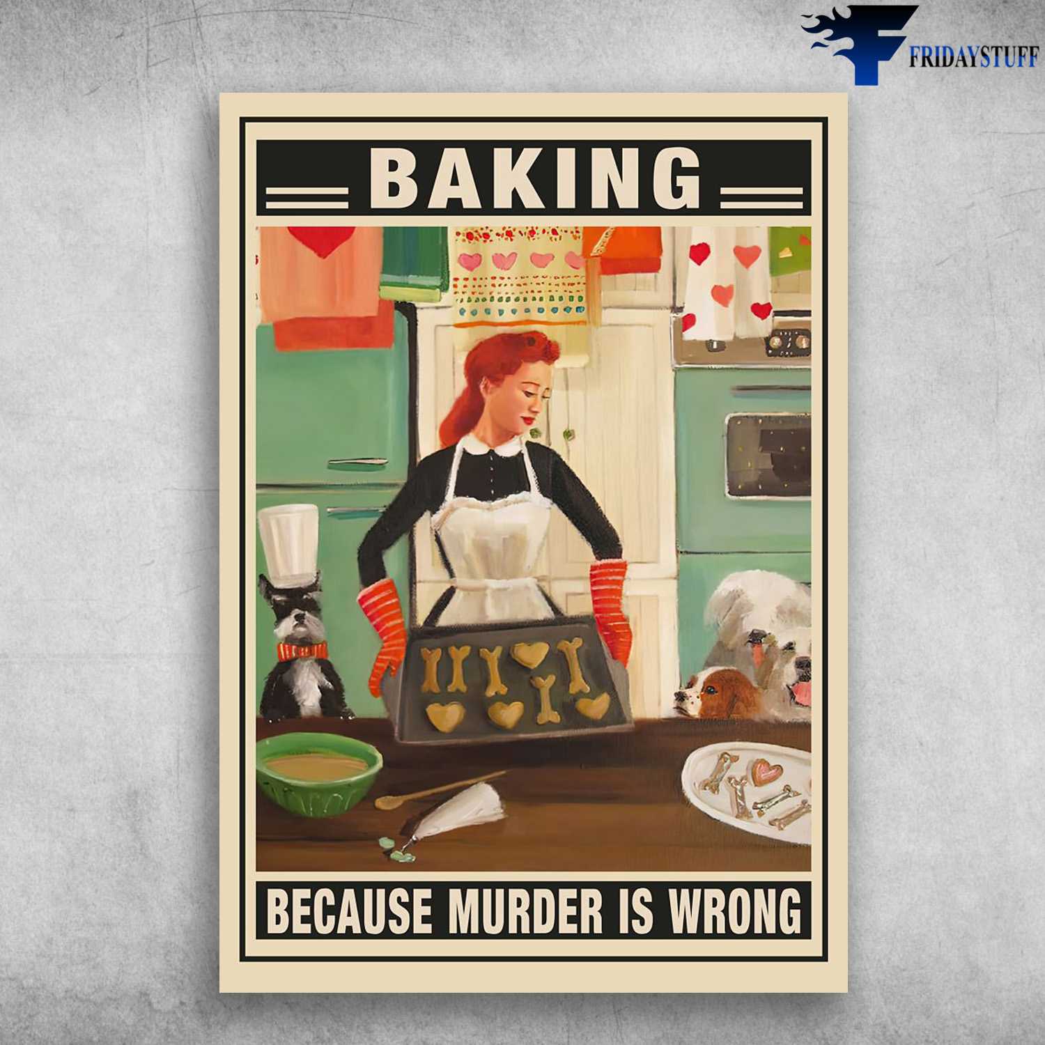 Baking Poster, Baking Girl, Baking Because Murder Is Wrong