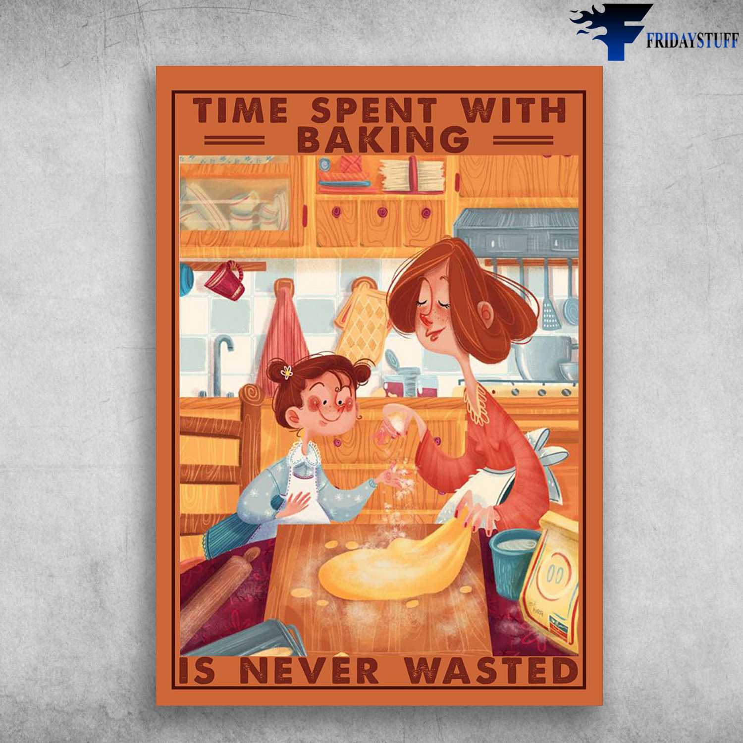 Baking Poster, Baking Mom, Time Spent With Baking, Is Never Wasted