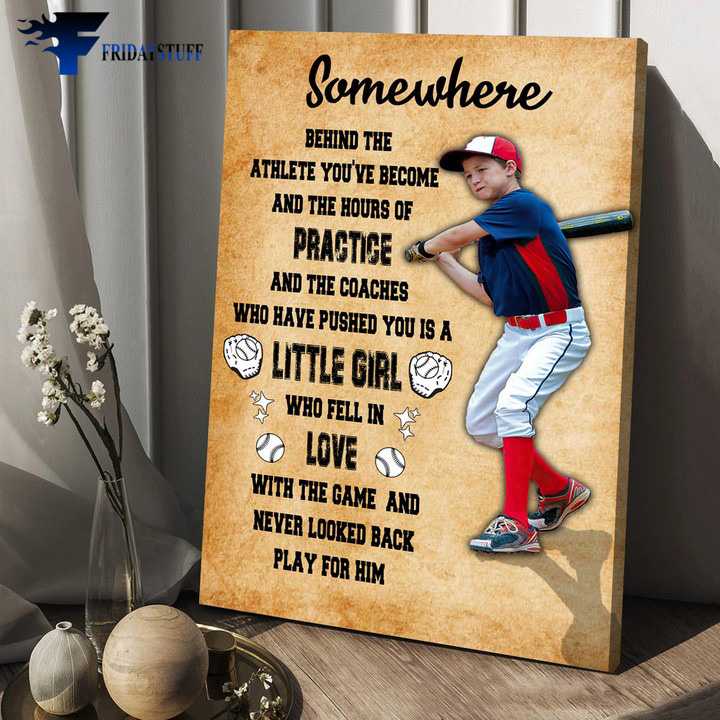 Baseball Player, Baseball Decor, Somewhere Behind The Athete You've Become, And The Hours Of Practice, And The The Coaches, Who Have Pushed You Is A Little Girl