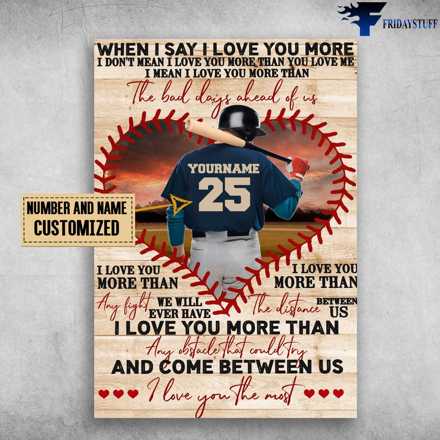 Baseball Poster, Baseball Decor, When I Say I Love You More, I Don't Mean I Love You More Than You Love Me, I Mean I Love You More Than The Bad Days A Head Of Us