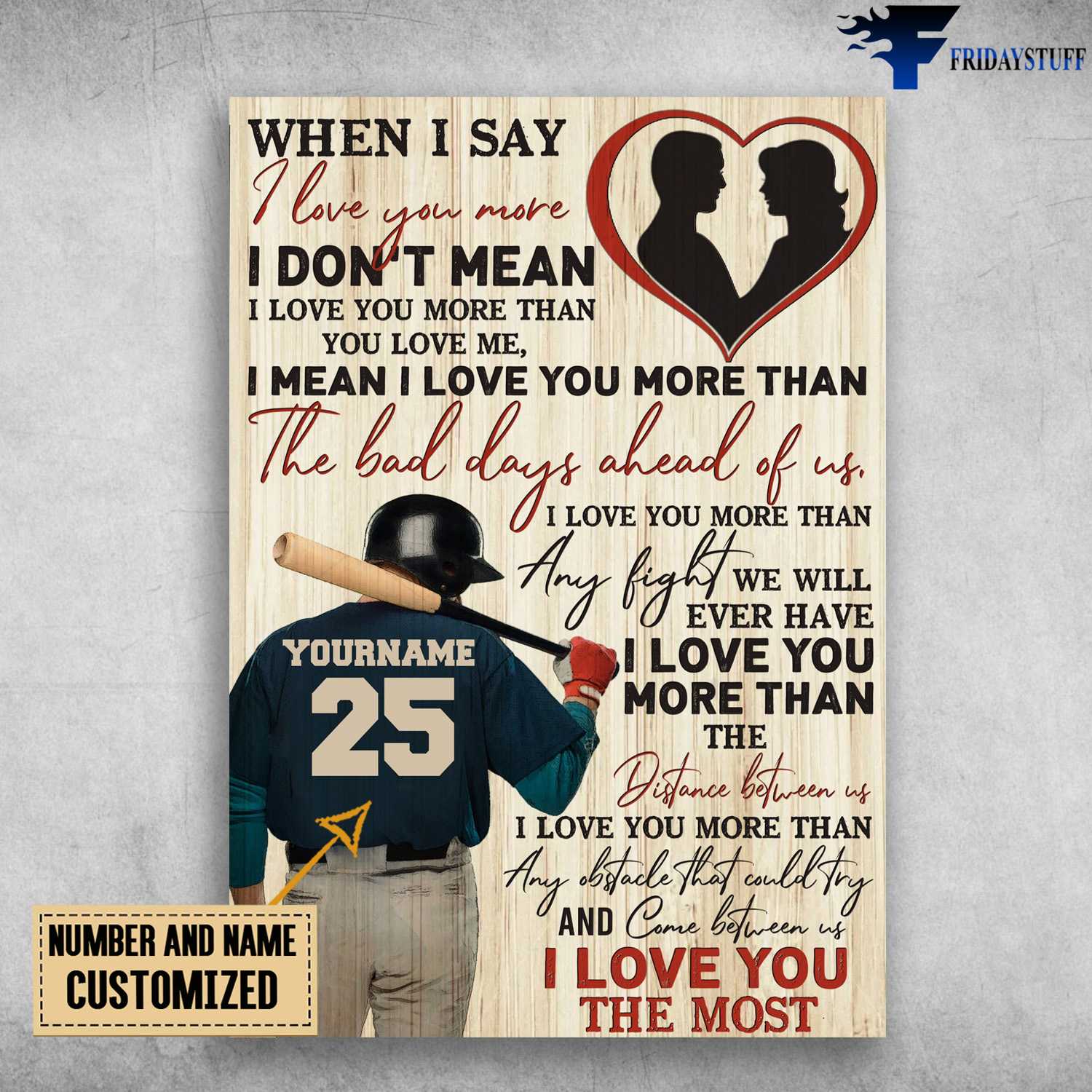 Baseball Poster, Gift For Lover, When I Say I Love You More, I Don't Mean I Love You More Than You Love Me, I Mean I Love You More Than The Bad Days A Head Of Us