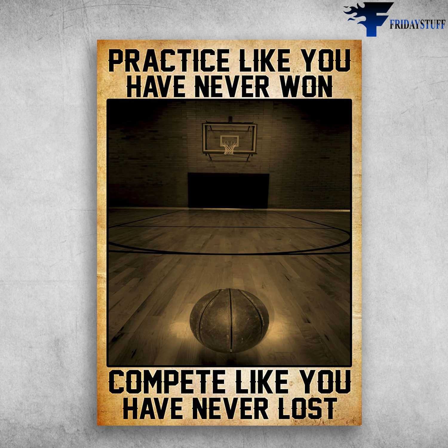 Basketball Decor, Basketball Lover, Practice Like You Have Never Won, Compete Like You Have Never Lost