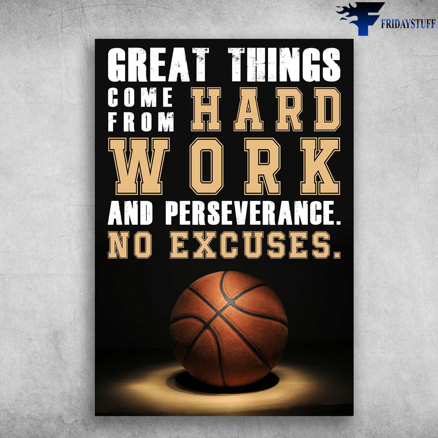 Basketball Poster, Basketball Decor, Great Things Come From Hard Work, And Perseverance, No Excuses