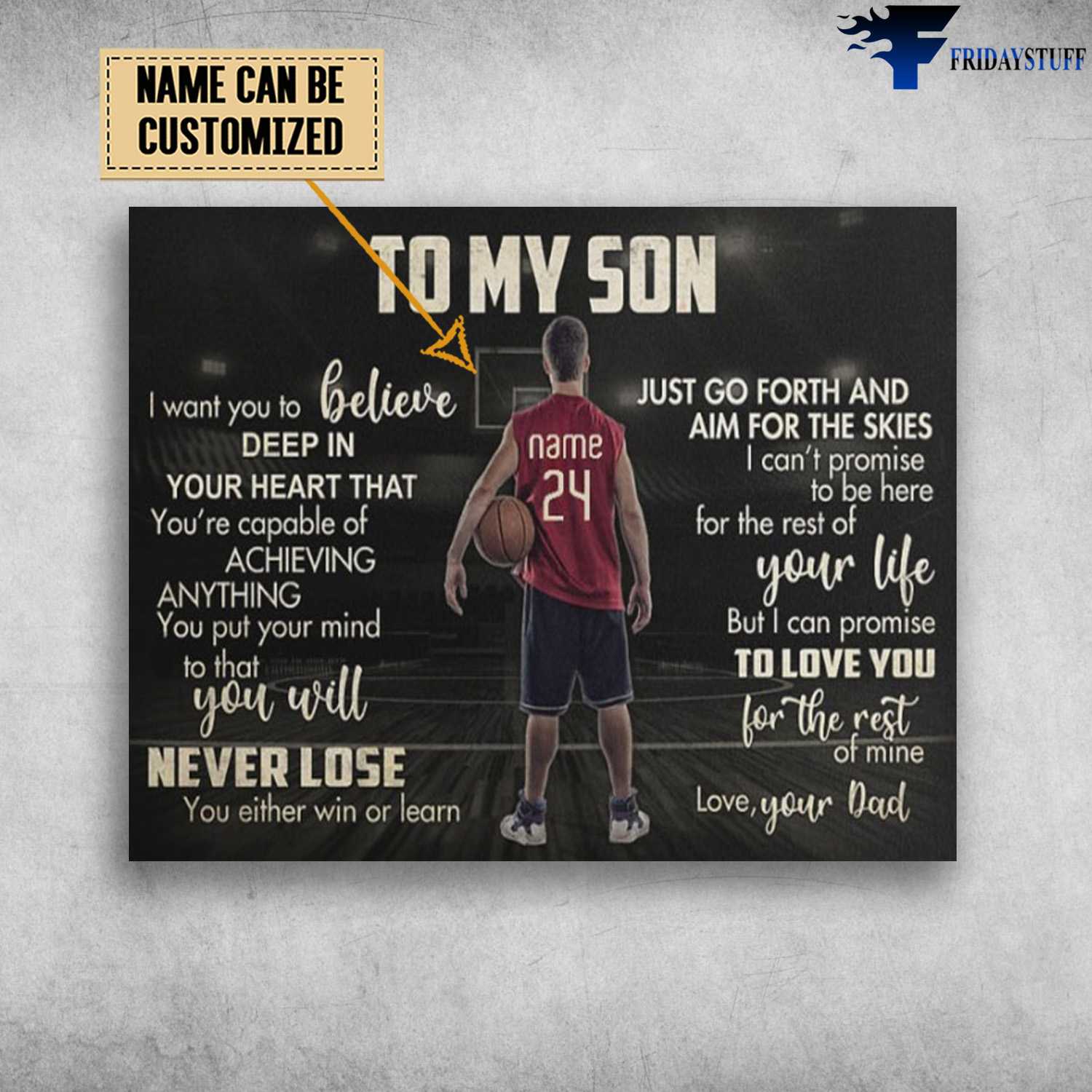 Basketball Son, To My Son, I Want You To Believe Deep In Your Heart, You're Capable Of Achieving Anything, You Put Your Mind To That