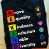 Be kind - Brave equality kindness, inclusion noble diversity