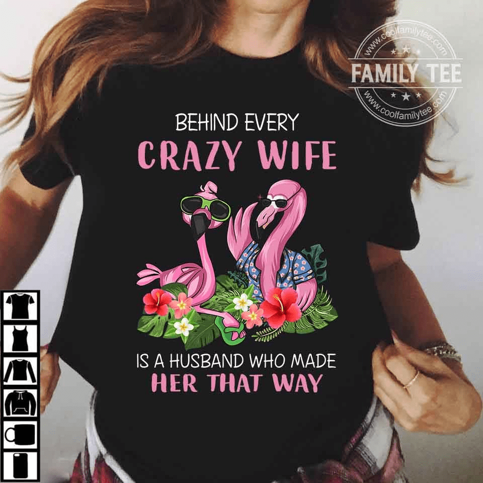 Behind every crazy wife is a husband who made her that way - Flamingo family, Married couple T-shirt