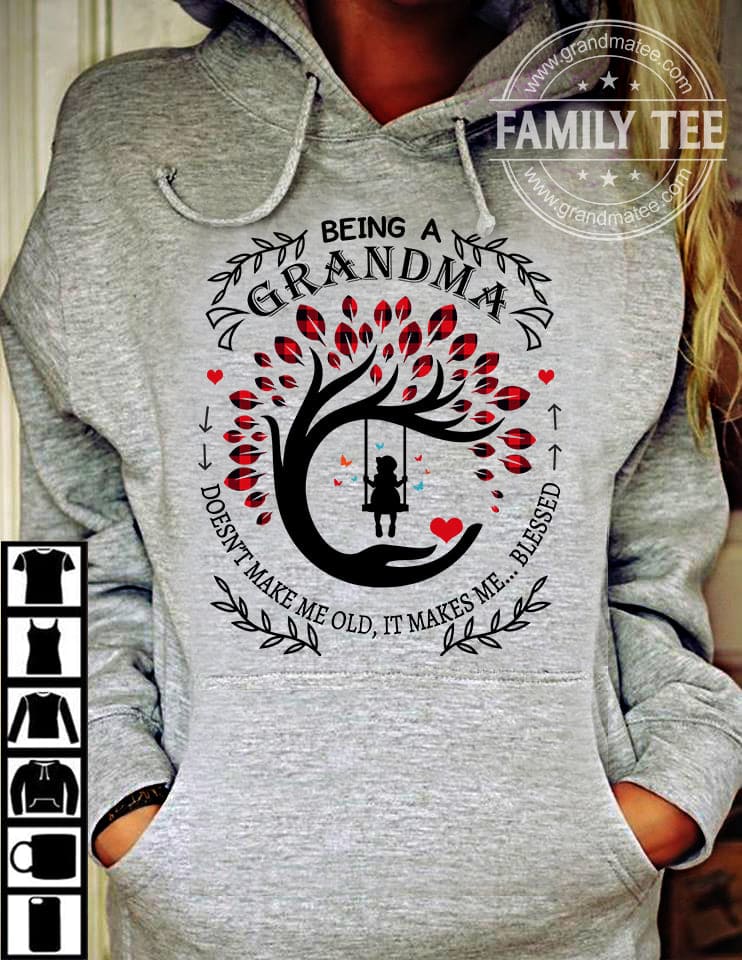 Being a grandma, doesn't make me old it makes me blessed - T-shirt for grandma