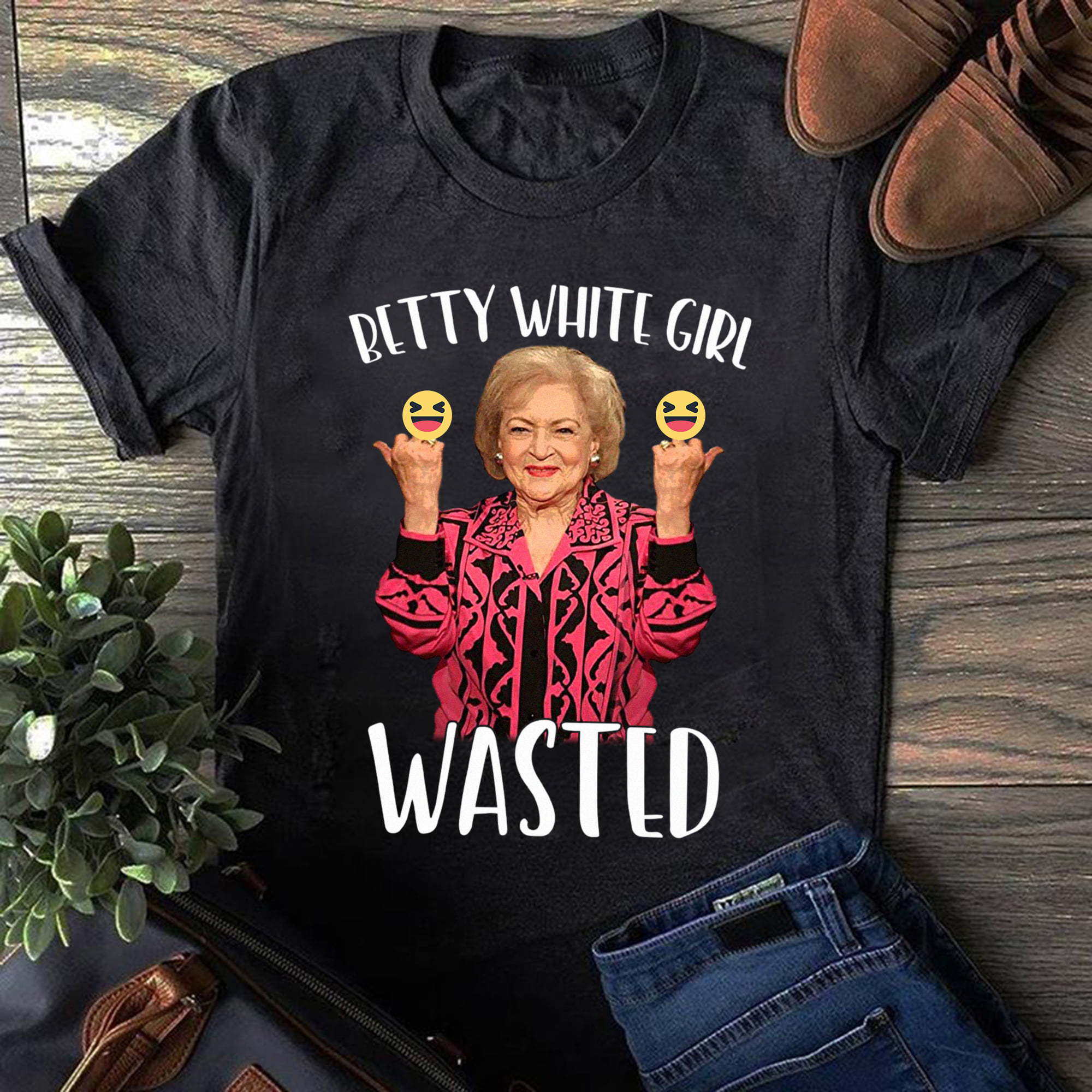 Betty White girl wasted - Betty White the actress, Funny Betty White T-shirt