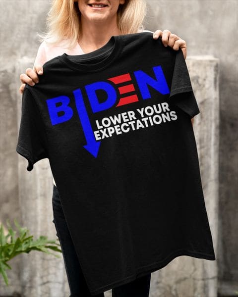 Biden lower your expectations - Fvck Joe Biden, Donald Trump supporter