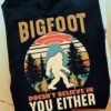 Bigfoot doesn't believe in you either - Bigfoot and UFO, unidentified found object