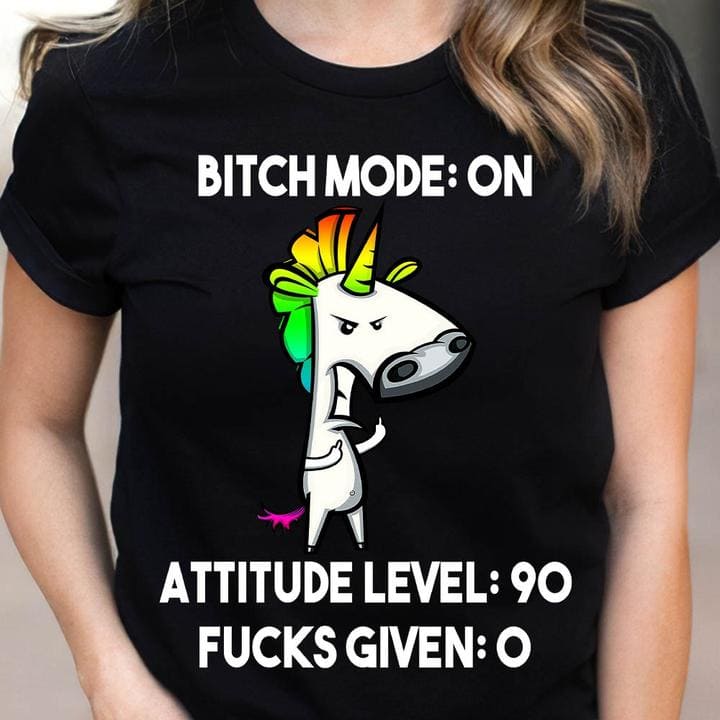Bitch mode on - Attitude level, fucks given, Grumpy unicorn