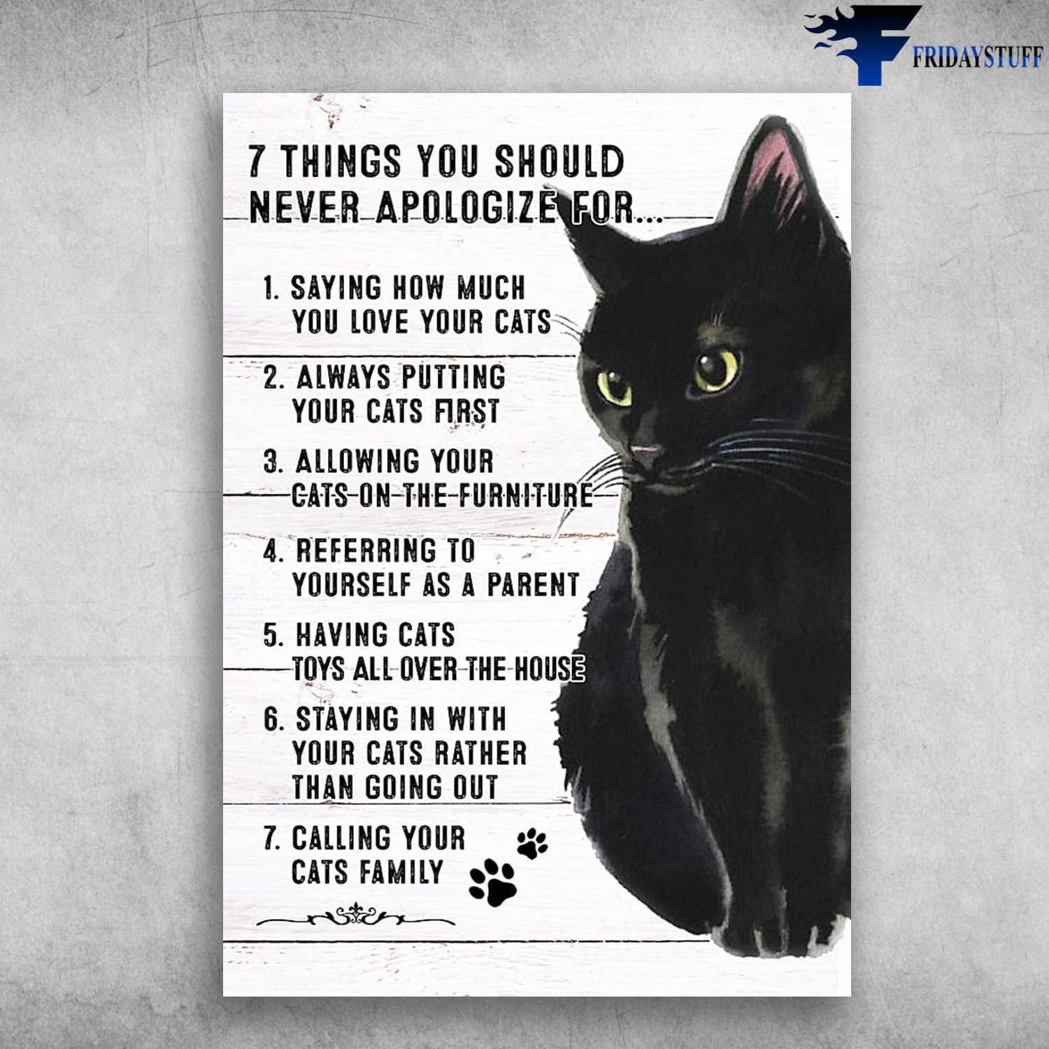 Black Cat Poster, Black Cat, 7 Things You Should Never Apologize For, Saying How Much You Love Your Cats, Always Putting Your Cats Fitst, Allowing Your Cats On The Furn Ture