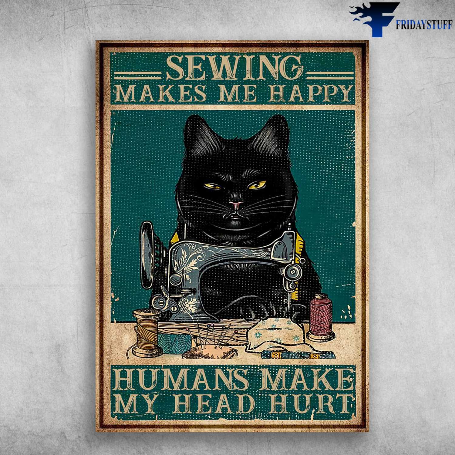 Black Cat, Sewing Cat, Sewing Poster, Sewing Makes Me Happy, Humans Make My Head Hurt