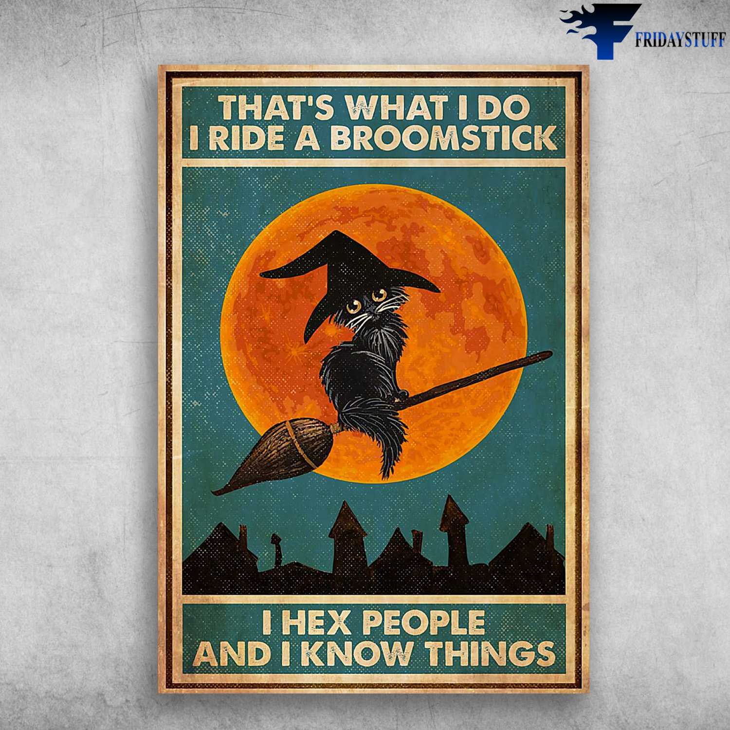 Black Cat, Witch Poster, That's What I Do, I Ride A Broomstick, I Hex People, And I Know Things
