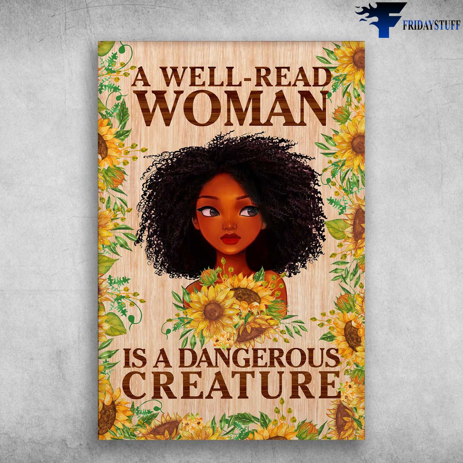 Black Girl, Sunflower Lover, A Well-Read Woman, Is A Dangerous Creature