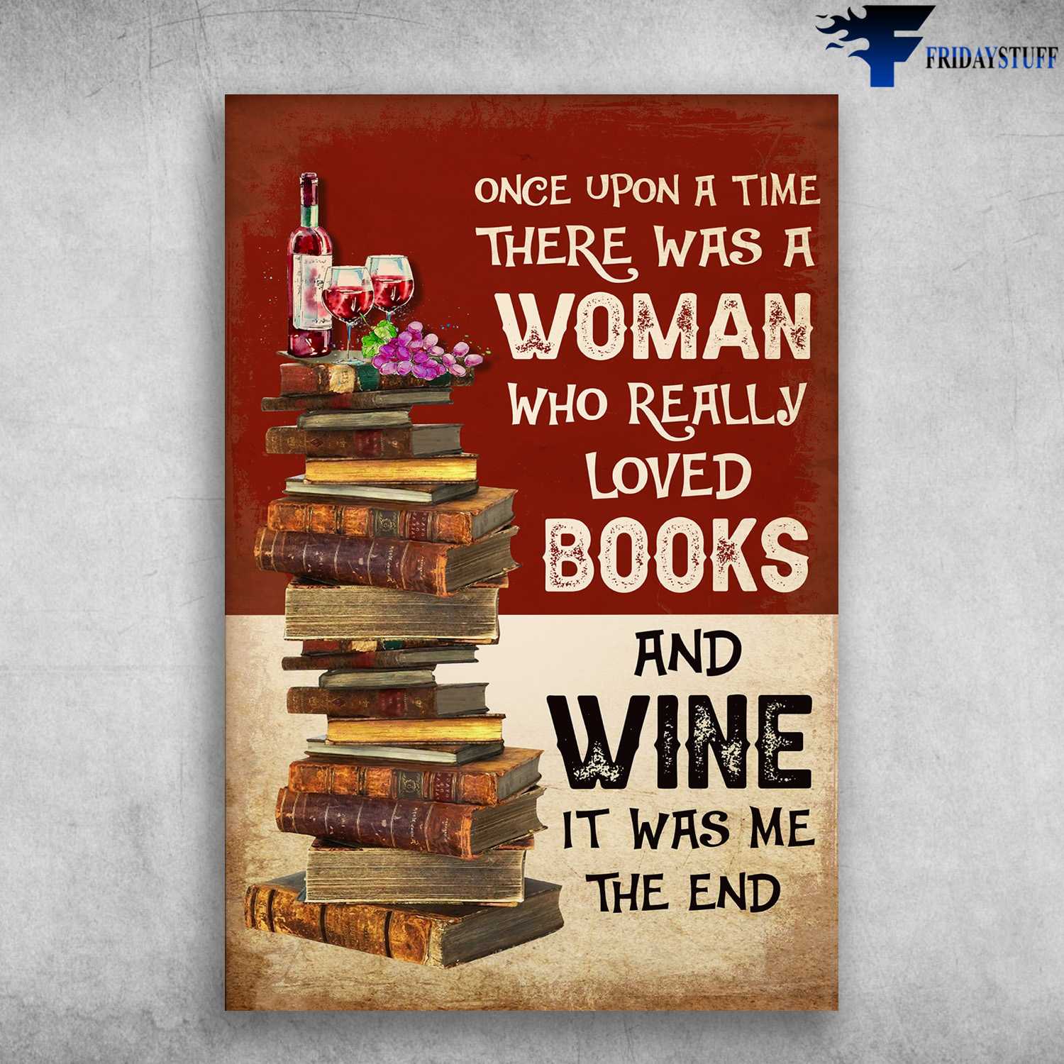 Book Lover, Book And Wine, Once Upon A Time, There Was A Woman, Who Really Loved Books And Wine, It Was Me, The End