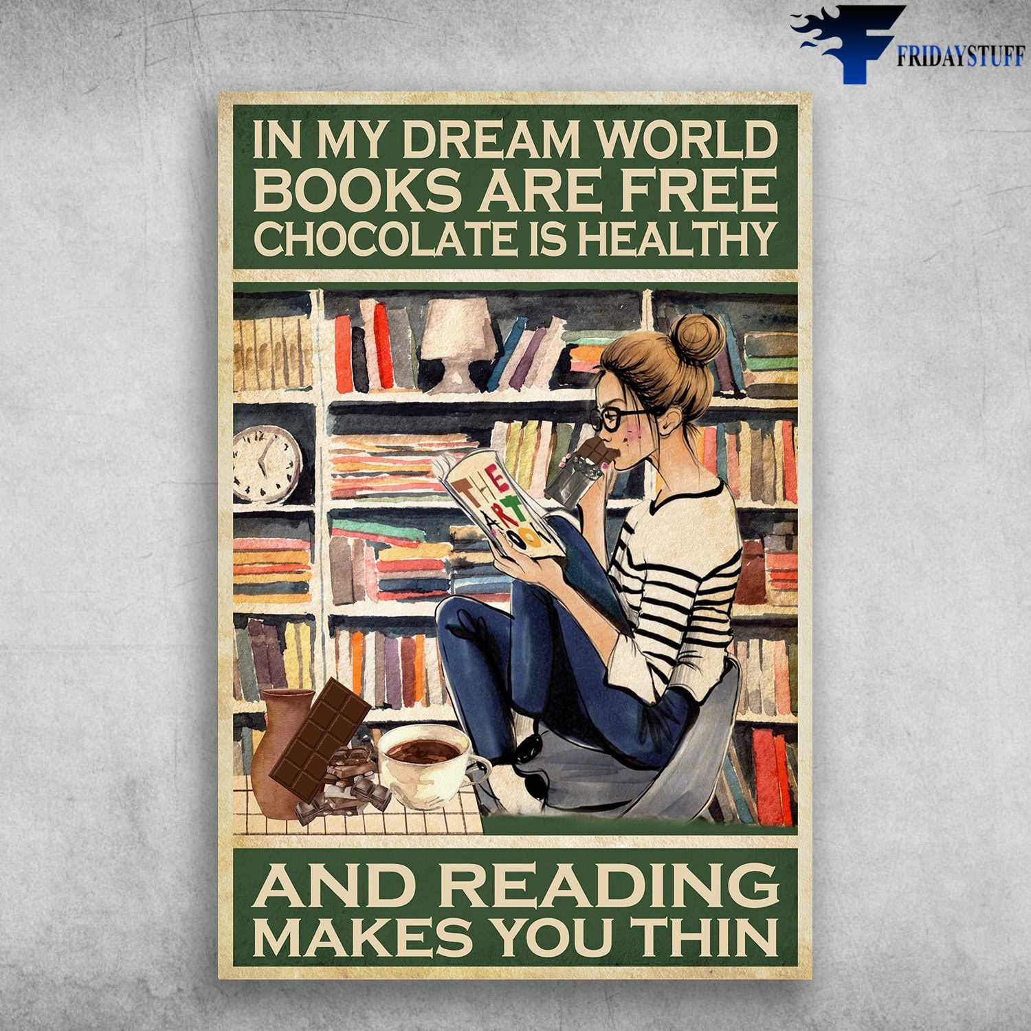 Book Lover, Girl Loves Book, Chocolate Lover, In My Dream World, Books Are Free Chocolate Is Healthy, And Reading Makes You Thin