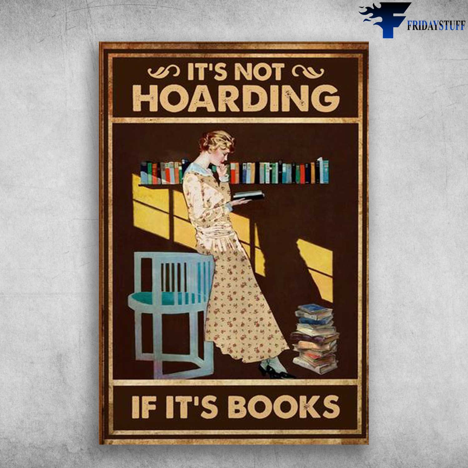 Book Lover, Reading Book, Girl Loves Book, It's Not Hoarding, If It's Books
