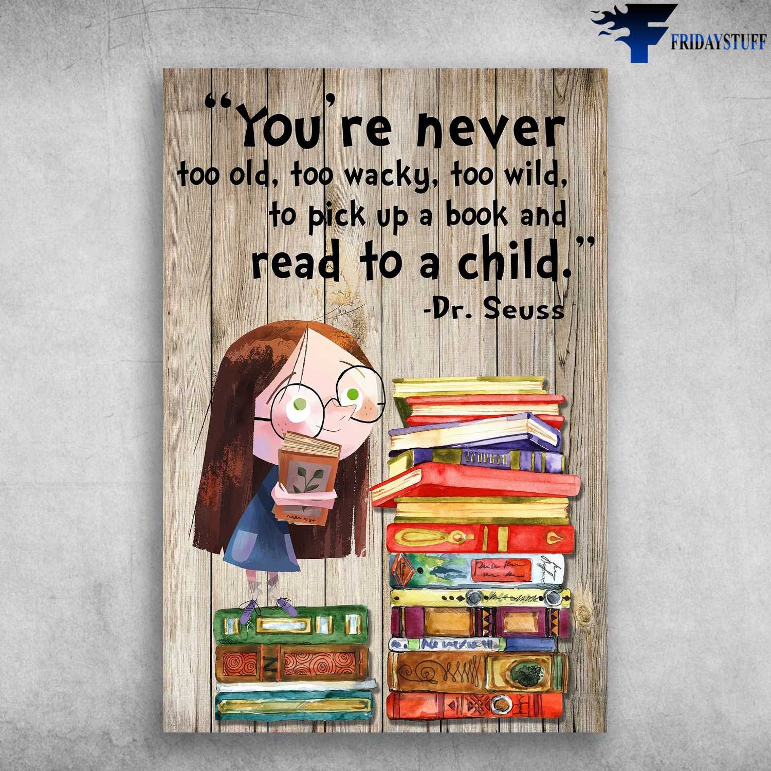 Book Lover, Reading Book, Girl Loves Book, You're Never Too Old, Too Wacky, Too Wild, To Pick Up A Child