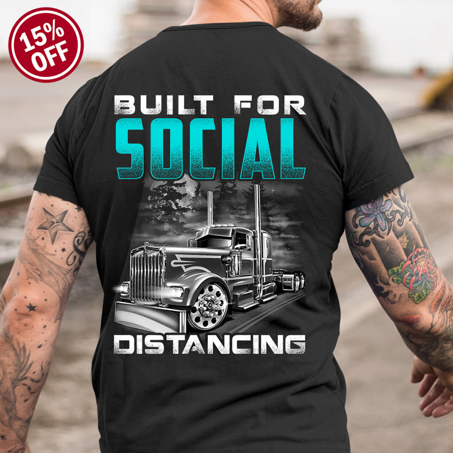 Built for social distancing - Gift for trucker, anti social lifestyle