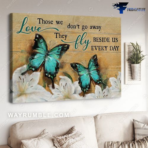 Butterfly Decor, Wall Poster, Those We Love, Don't Go Aways, They Fly Beside Us Everyday