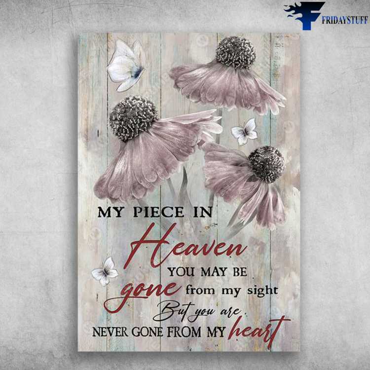 Butterfly Flower, My Piece In Heaven You May Be Gone, From My Sight, But You Are Never Gone, From My Heart