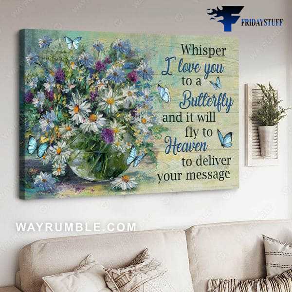 Butterfly Flower, Wall Decor, Whisper I Love You, To A Butterfly, And It Will Fly To Heaven, To Deliver Your Message