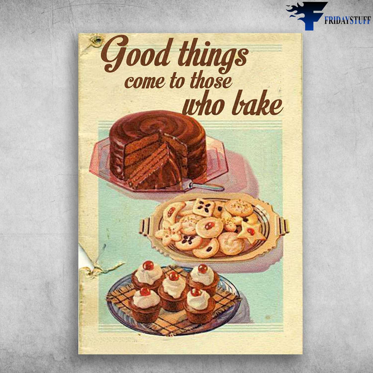 Cake Poster, Baking Lover, Good Things Come, To Those Who Bake