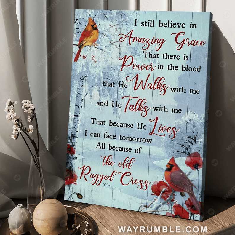 Cardinal Bird, Cardinal Poster, I Still Believe In Amazing Grace, That There Is Power In The Blood, That He Walks With Me, And He Talks With Me, That Because He Lives