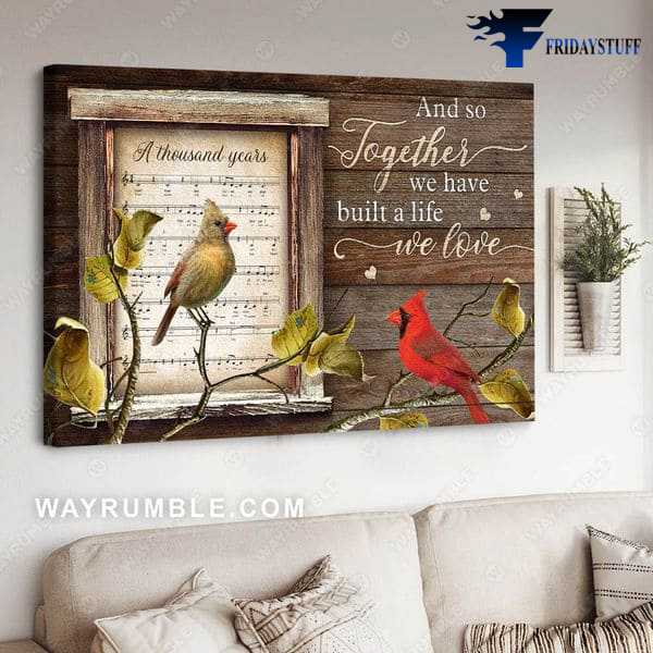 Cardinal Bird, Wall Decor Poster, And So Together, We Have Built A Life We Love, A Thousand Years