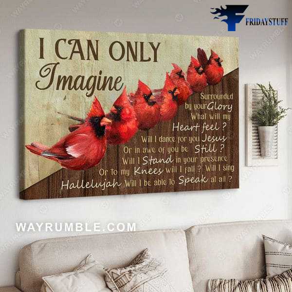 Cardinal Bird, Wall Decor Poster, I Can Only Imagine, Surrounded By Your Glory, What Will My Heart Feel, Will I Dance For You Jesus