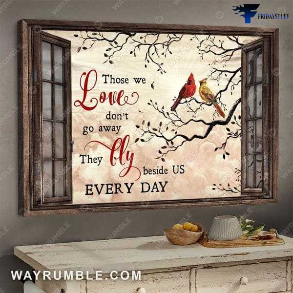 Cardinal Bird, Window Poster, Those We Love, Don't Go Away, They Fly Beside Us Every Day