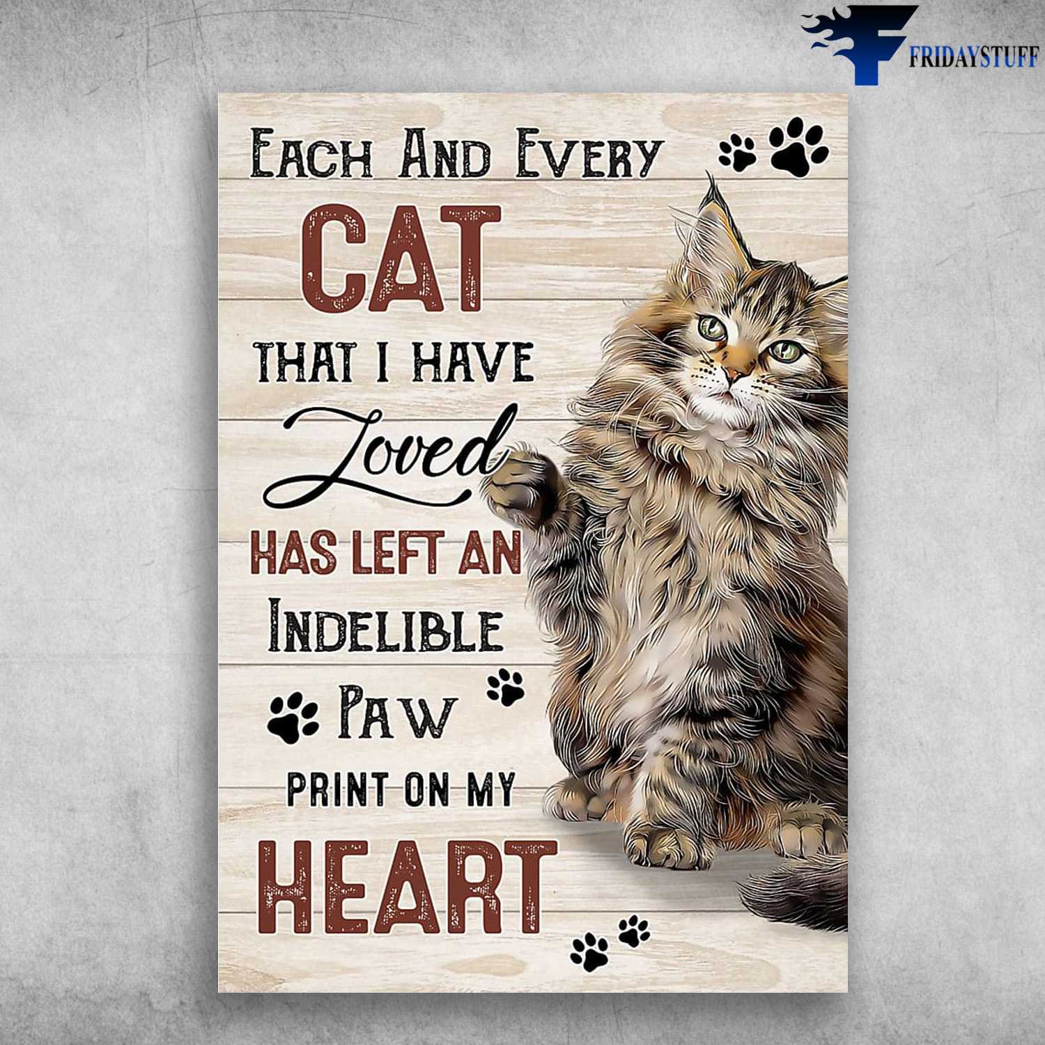 Cat Lover, Cat Poster, Each And Every Cat That I Have Loved, Has Left And Indelible Paw, Print On My Heart