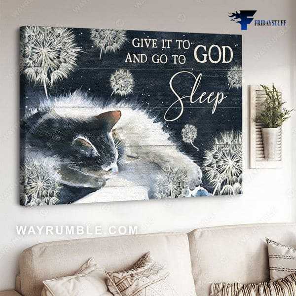 Cat Lover, Dandelion Poster, Give It To God, And Go To Sleep