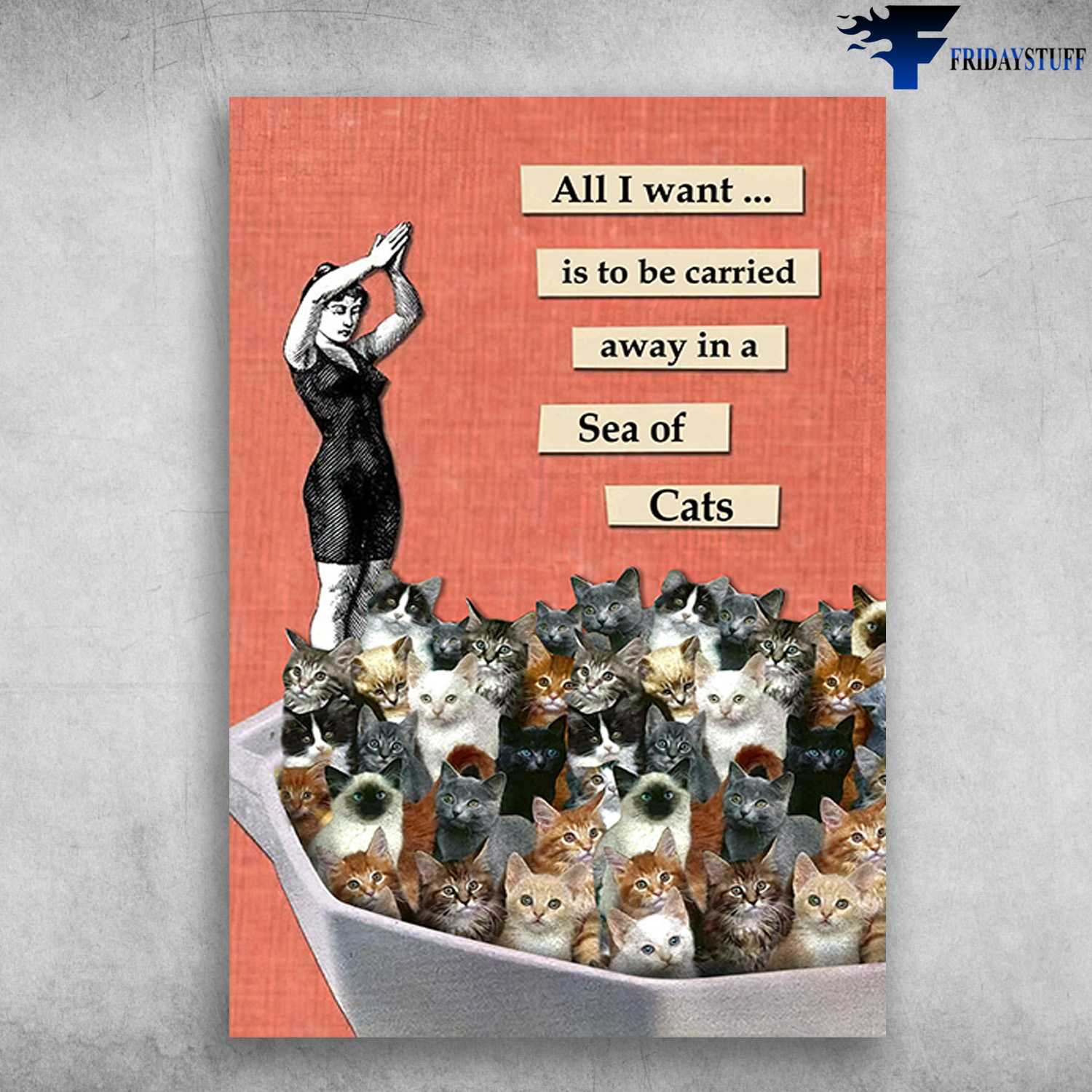 Cat Lover, Girl Loves Cat, All I Want, Is To Be Carried, Away In A Sea Of Cats