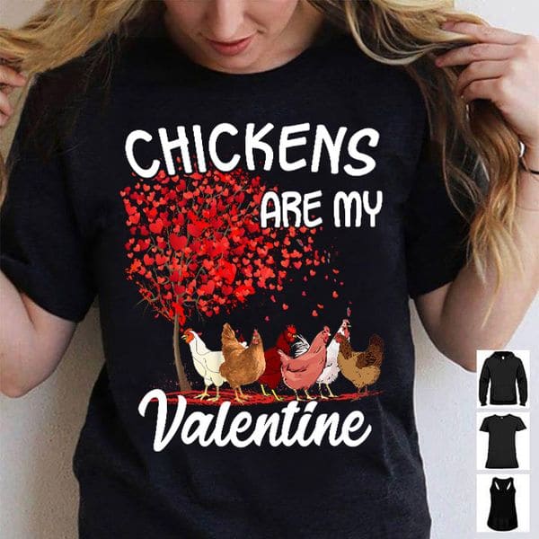 Chickens are my valentine - Valentine day t-shirt, chicken lover gift