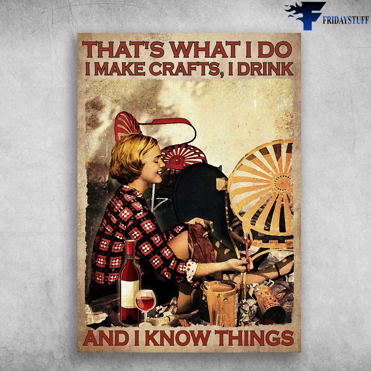Crafts Maker, Wine Lover, That's What I Do, I Make Crafts, I Drink, And I Know Things
