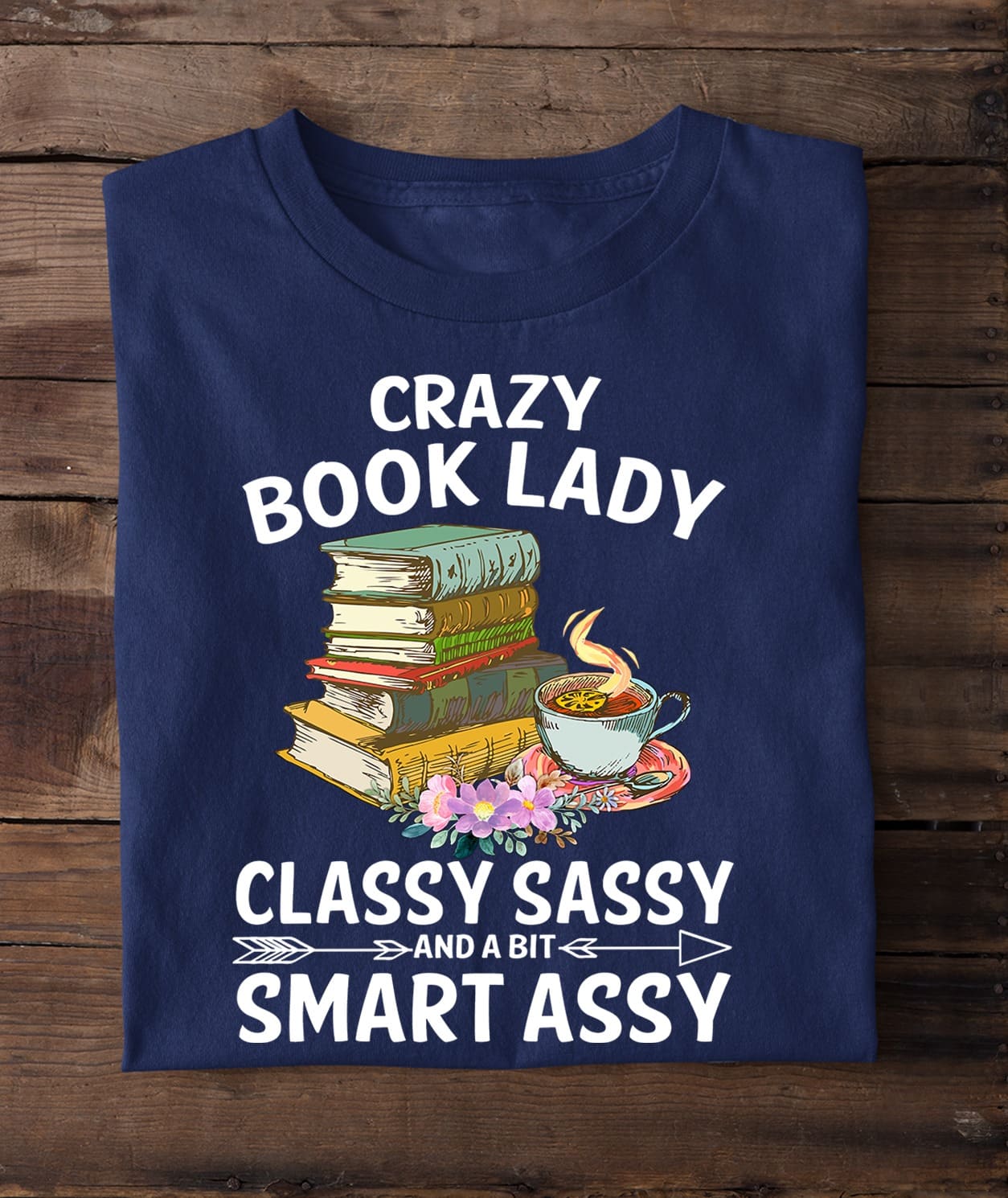 Crazy book lady - Classy sassy and smart assy, Book and tea, gift for book lady