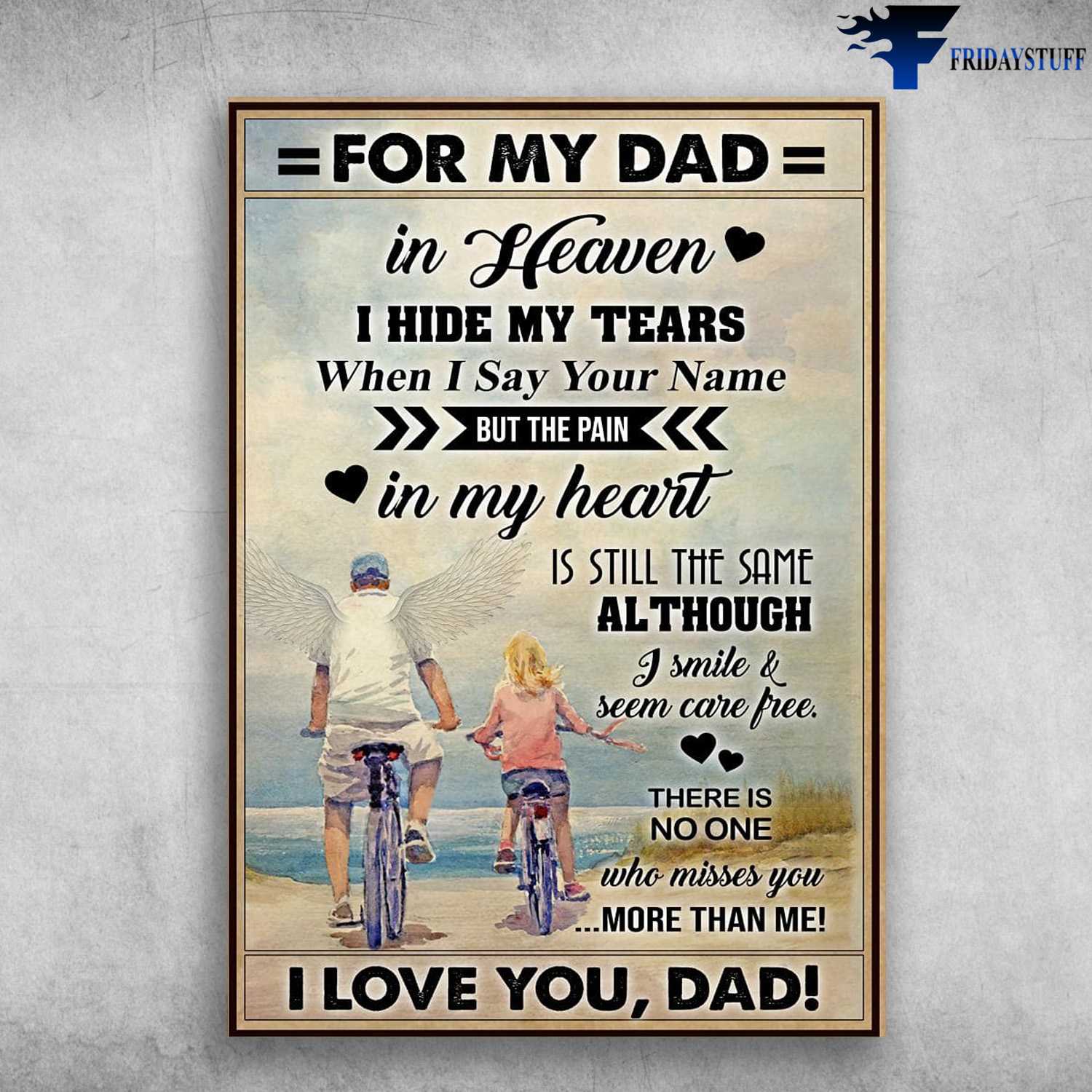 Cycling Poster, Dad And Daughter, For My Dad In Heaven, I Hide My Tears, When I Say Your Name, But The Pain In My Heart, Is Still The Same, Although I Smile, And Seem Care Free