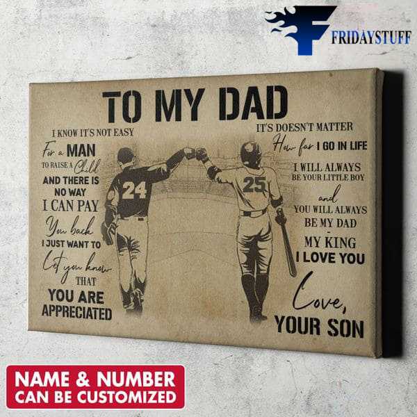 Dad And Son, Gift For Dad, To My Dad, I Know It's Not Easy For A Man, To Raise A Child, And There Is No Way I Can Pay You Back, I Just Want To Let You Know That, You Are Appreciated