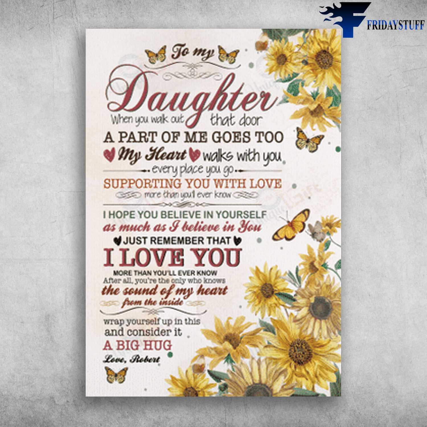 Daughter Gift, Butterfly Flower, To My Daughter, When You Walk Out, That Door A Part Of Me Goes Too, My Heart Walks With You, Every Place You Go, Supporting You With Love, More Than You'll Ever Know