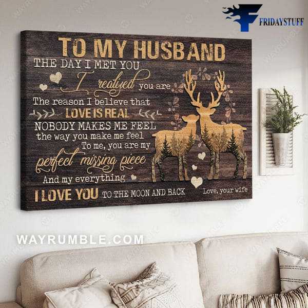 Deer Couple, Husband Poster, To My Husband, The Day I Met You, I Realised You Are The Reason I Believe That, Love Is Real, Nobody Makes Me Feel, The Way You Make Me Feel