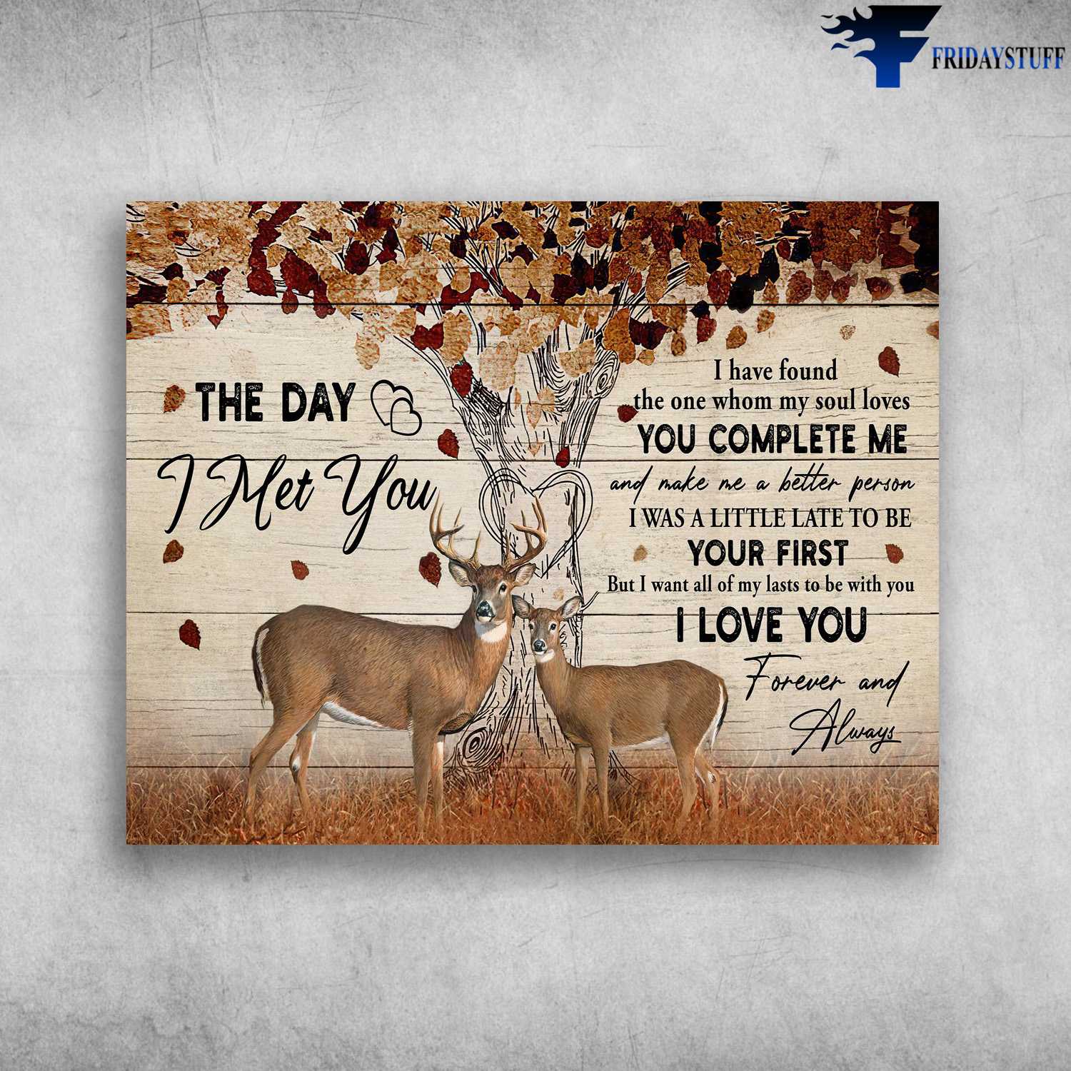 Deer Couple, Love Poster, The Day I Met You, I Have Found The One, Whom My Soul Loves, You Complete And Make Me A Better Person, I Was A Little Late To Be Your First, But I Want All Of My Last To Be With You