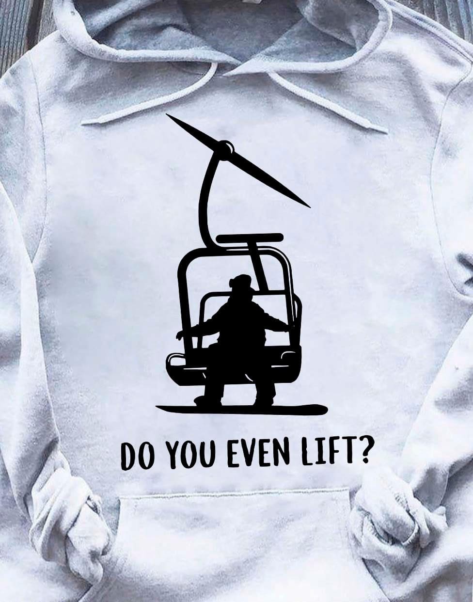 Do you even lift? Go skiing on the mountain, gift for mountain skier