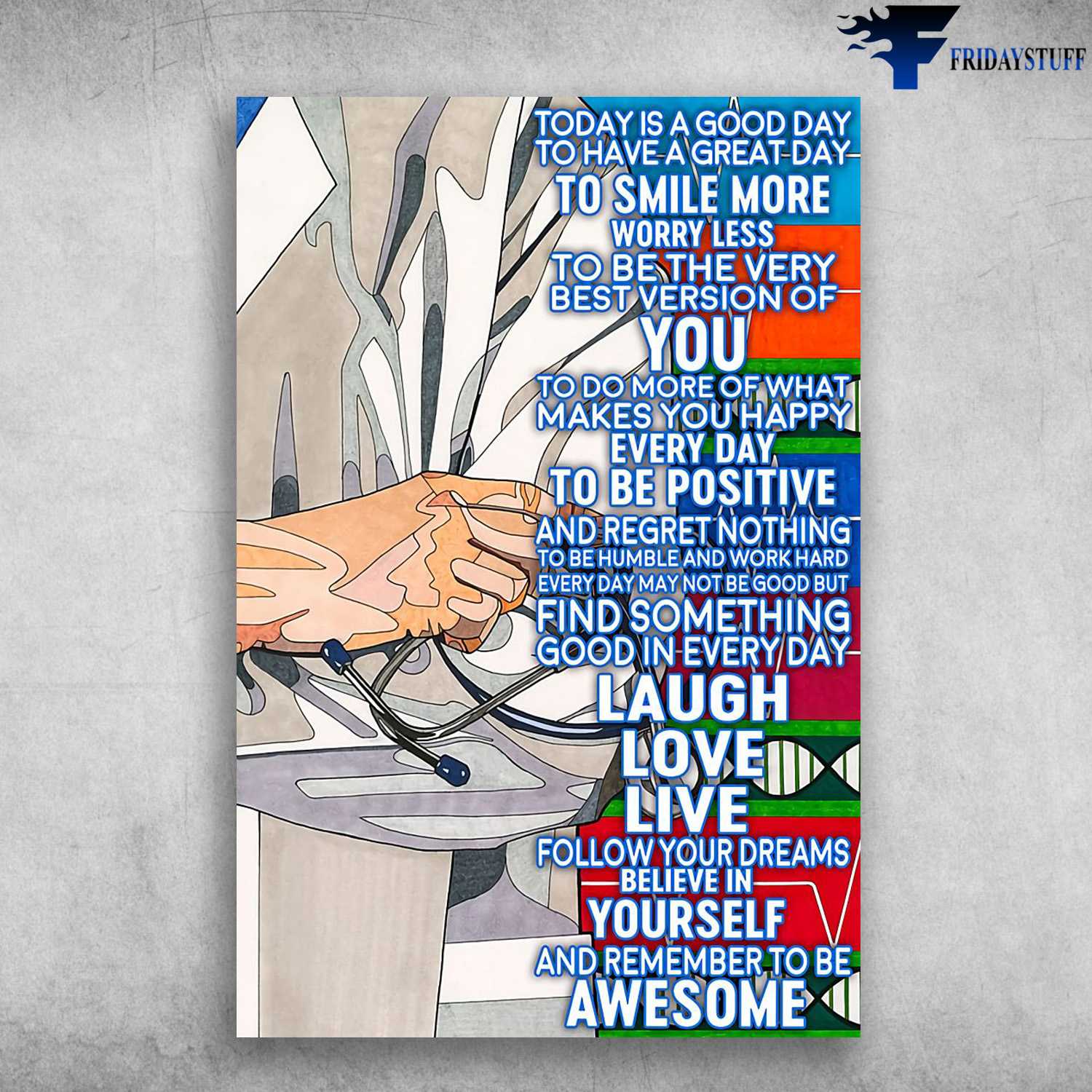 Doctor Poster, Gift For Doctor, Today Is A Good Day, To Have A Great Day, To Smile More Worry Less, To Be The Very Best Version Of You, To Do More Of What Makes You Happy Everyday