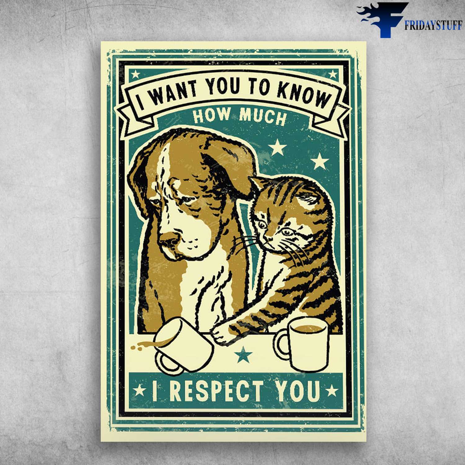 Dog And Cat, Dog Cat Poster, I Want To Know How Much, I Respect You