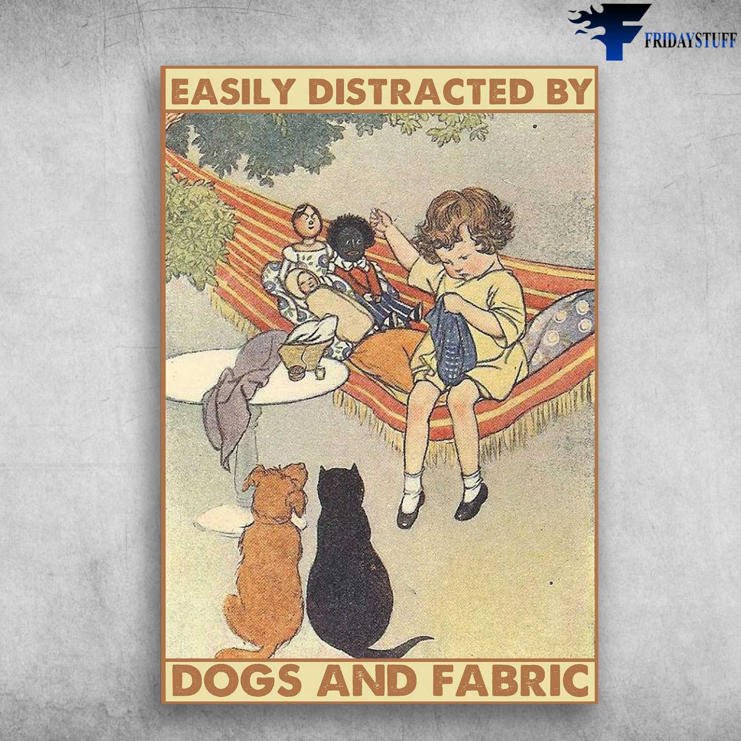 Dogs Lover, Easily Distracted By, Dog And Fabric