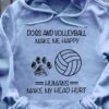 Dogs and volleyball make me happy - Social distancing person, gift for volleyball player